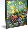 Garden to Vase Growing and Using Your Own Cut Flowers (   -   )